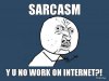 sarcasm-y-u-no-work-on-internet.jpg
